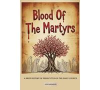 Blood Of The Martyrs: A Brief History of Persecution in the Early Church (The Early Church Series)