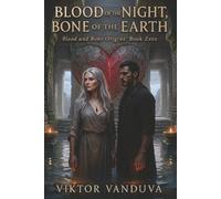 BLOOD OF THE NIGHT, BONE OF THE EARTH Blood and Bone Origins: Book Zero: An Ancient Tale of Multicultural Dark Paranormal Romance of Alpha Wolves, Vampire Power, and Forbidden Magic