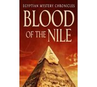 BLOOD OF THE NILE AN EGYPTIAN MYSTERY: Book Three of the Pyramid Chronicles (Pyramid Chronicles Novels)