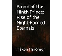 Blood of the Ninth Prince: Rise of the Night-Forged Eternals: 1 (The Vampiric Chronicles)