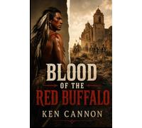 Blood of the Red Buffalo: A classic western historical adventure set in New Spain during 1805-1808. A tale of betrayal and vengeance that will keep you turning pages.