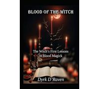 Blood of the Witch: The Witch’s First Lessons in Blood Magick (The Blood Witch Path)