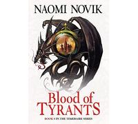 Blood of Tyrants (The Temeraire Series): A thrilling historical fantasy action adventure novel: Book 8