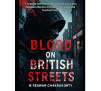 Blood on British Streets: A Gripping True Story Collection of Britain’s Most Notorious Murders, Poisoners,.......: A Gripping True Crime Exploration ... (true crime books based on real stories)