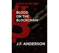 Blood on the Blockchain: Crime in the Age of Crypto
