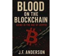 Blood on the Blockchain: Crime in the Age of Crypto