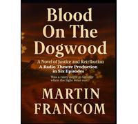 BLOOD ON THE DOGWOOD: A Radio Theatre Production in Six Episodes