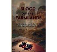 Blood on the Farmlands: Survivor Stories and the Hard Truth Behind Nigeria’s Deadliest Conflict