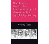 Blood on the Prairie: The Complete Saga of America's First Serial Killer Family
