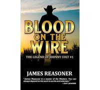 Blood On The Wire: A Western Adventure (The Legend Of Johnny Colt)