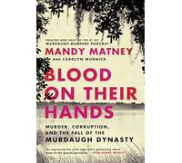 Blood on Their Hands: Murder, Corruption, and the Fall of the Murdaugh Dynasty