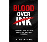 Blood over Ink: The Ninja Principle for Discipline, Marriage and Legacy: 1 (Scarlet Quill)
