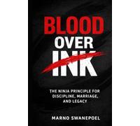 Blood over Ink: The Ninja Principle for Discipline, Marriage and Legacy (Scarlet Quill)