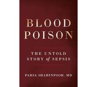 Blood Poison: The Untold Story of Sepsis