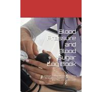 Blood Pressure and Blood Sugar Log Book: A Simple Daily Health Tracker Notebook for Monitoring Hypertension, Diabetes, Heart Rate, and Glucose Levels