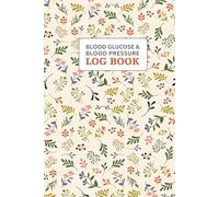 Blood Pressure and Blood Sugar Log Book: Daily Tracker for Diabetes Management - Health Monitoring Journal: Track your blood pressure and blood glucose readings in one easy-to-use logbook