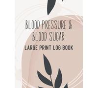 Blood Pressure and Blood Sugar Log Book: Large Print Daily Log for Monitoring Blood Pressure, Blood Sugar, and Heart Rate | 8.5" x 11" 109 Pages