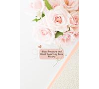 Blood Pressure and Blood Sugar Log Book Record: Bouquet of Light Pink Roses Flower Theme Health Tracker