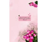 Blood Pressure and Blood Sugar Log Book Record: Bouquet of Pink Roses Flower Theme Health Tracker