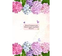Blood Pressure and Blood Sugar Log Book Record: Light-Colored Pink, Blue, and Lavender Hydrangea Flower Theme Health Tracker