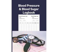 Blood Pressure And Blood Sugar Log book: Simple and Easy-to-Use Logbook to Record Systolic, Diastolic, Pulse, Fasting, After Meal & Random Readings