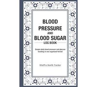 Blood Pressure and Blood Sugar Log Book: Track daily blood pressure and glucose readings together in one organized format (VitalPro Health Tracker Series)