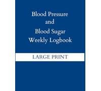 Blood Pressure and Blood Sugar Weekly Logbook: 52 Weeks LARGE PRINT