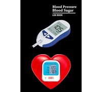 Blood Pressure and Sugar Log Book: 2 In 1 Daily Diabetes and BP Monitoring Journal Health Planner for Men Women Adults or Cardiac Patients. (Volume 1)