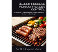 BLOOD PRESSURE AND SUGAR UNDER CONTROL: South African & Afrikaans Recipes to Help Lower Blood Pressure & Blood Sugar