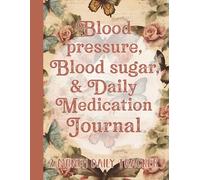 Blood Pressure, Blood Sugar, and Daily Medication Journal: Large Print Daily Log for Monitoring Blood Pressure, Blood Sugar, Heart Rate and Medication | 8.5" x 11" 115 Pages