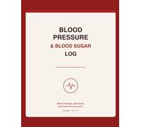Blood Pressure & Blood Sugar Log: A Daily Home Health Tracker to Record Blood Pressure, Blood Sugar, Pulse & Weight for Seniors, Diabetics & Hypertension Management