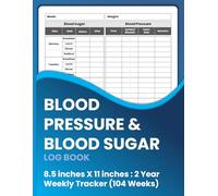 BLOOD PRESSURE & BLOOD SUGAR LOG BOOK - 8.5 inches X11 inches: 2 Year Weekly Tracker (104 Weeks): Daily Diabetic Glucose & Hypertension Journal | ... with Reference Charts for Seniors & Adults