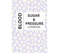 Blood Pressure & Blood Sugar Log Book: Daily Health Tracker - 153 Pages: Monitor Glucose, BP, Weight & Meals - Diabetes & Hypertension Journal for Wellness