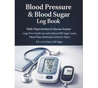 Blood Pressure & Blood Sugar Log Book: Daily Hypertension & Glucose Tracker Large Print Health Journal to Record BP, Sugar Levels, Heart Rate, Medication & Doctor Notes