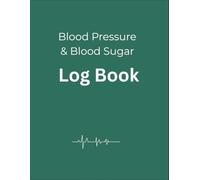 Blood Pressure & Blood Sugar Log Book: Daily Monitoring Journal for Hypertension and Diabetes | Track Blood Glucose, Heart Rate and Medication