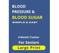 Blood Pressure & Blood Sugar Log Book for Seniors: 6-Month Tracker: Large Print Daily Health Journal for Monitoring BP, Glucose and Medication