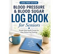 Blood Pressure & Blood Sugar Log Book for Seniors: Large Print Daily Health Tracker to Monitor BP, Glucose, Medication & Doctor Visits: Simple Daily ... Easy, Stress-Free Health Monitoring at Home