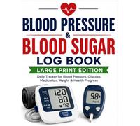 Blood Pressure & Blood Sugar Log Book: Large Print Daily Tracker for Blood Pressure, Blood Sugar, Medication, Weight, A1C, Doctor Visits & Health Monitoring