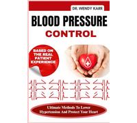 Blood Pressure Control: Ultimate Methods To Lower Hypertension And Protect Your Heart