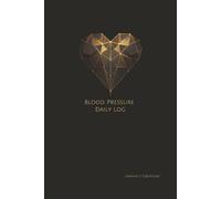 Blood Pressure Daily Log: An Easy-to-Use Journal for Recording Blood Pressure, Heart Rate, Medication, and Weekly Health Notes