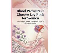 Blood Pressure & Glucose Log Book for Women: Easy & Simple Blood Sugar & BP Monitoring Logbook
