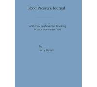 Blood Pressure Journal: A 90-Day Logbook for Tracking What’s Normal for You