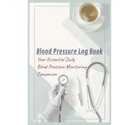 Blood Pressure Log Book | 120 Pages of Convenient Design in 6 x 9 inches Format | For Adults and Seniors: Your Essential Daily Blood Pressure Monitoring Companion
