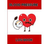 Blood Pressure Log Book (121 Pages): Daily Monitoring Tracker for Blood Pressure and Heart Rate Blood Pressure Journal