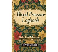Blood Pressure Log Book: 365-Day Daily AM/PM Tracker with Mood Tracker and Weekly Summaries: Daily Health Journal for Hypertension Monitoring, Home BP Tracking & Doctor Visits notes and reminder