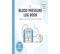 Blood Pressure Log Book: 52-Week Daily & Weekly Tracker to Monitor and Track Your Health Readings | 6x9 Portable Journal for Men & Women