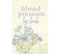 Blood Pressure Log Book: 52-Week Tracker to Monitor Blood Pressure and Heart Rate at Home - Blue Florals Edition (Health Trackers)