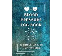 Blood Pressure Log Book: 53 Weeks of Easy-to-Use Daily Monitoring