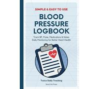 Blood Pressure Log Book: 6 x 9 Inches Log for Daily BP, Heart Rate, and Medication Tracking at Home | 120 Pages: Simple and Easy to use Log | Daily Monitoring for Better Heart Health Tracker
