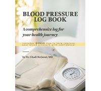 Blood Pressure log book: A comprehensive log for your health journey by Dr. Chadi Berjaoui, MD